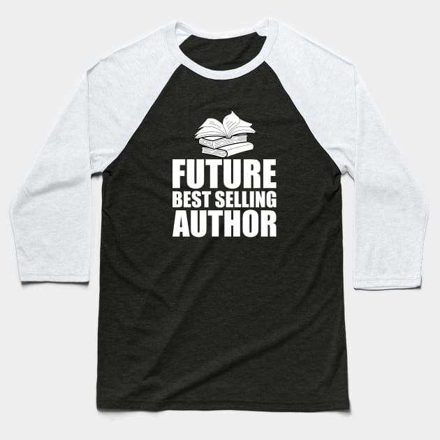 Future Best Selling Author w Baseball T-Shirt by KC Happy Shop